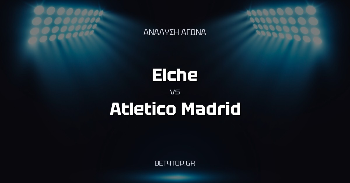 Ανάλυση αγώνα: Elche – Atletico Madrid