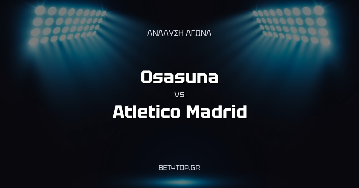 Ανάλυση αγώνα: Osasuna – Atletico Madrid